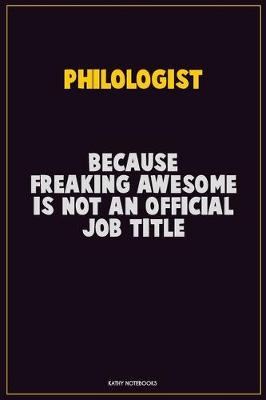 Book cover for Philologist, Because Freaking Awesome Is Not An Official Job Title