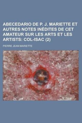 Cover of Abecedario de P. J. Mariette Et Autres Notes in Dites de CET Amateur Sur Les Arts Et Les Artists (2); Col-Isac