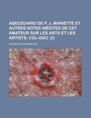 Book cover for Abecedario de P. J. Mariette Et Autres Notes in Dites de CET Amateur Sur Les Arts Et Les Artists (2); Col-Isac