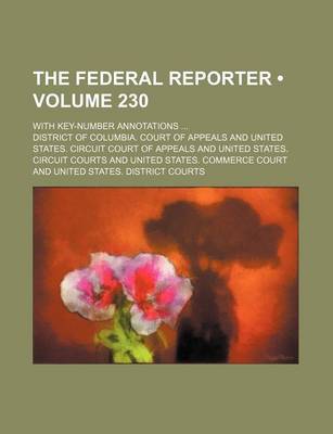 Book cover for The Federal Reporter (Volume 230); With Key-Number Annotations