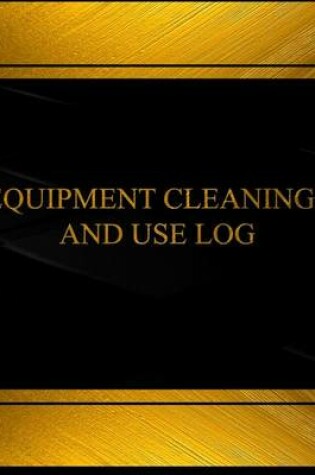 Cover of Equipment Cleaning and Use (Log Book, Journal - 125 pgs, 8.5 X 11 inches) Equipm