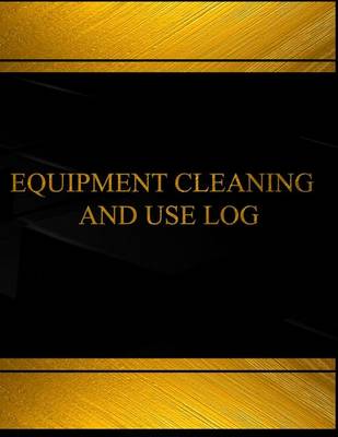 Book cover for Equipment Cleaning and Use (Log Book, Journal - 125 pgs, 8.5 X 11 inches) Equipm