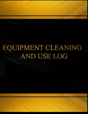 Cover of Equipment Cleaning and Use (Log Book, Journal - 125 pgs, 8.5 X 11 inches) Equipm