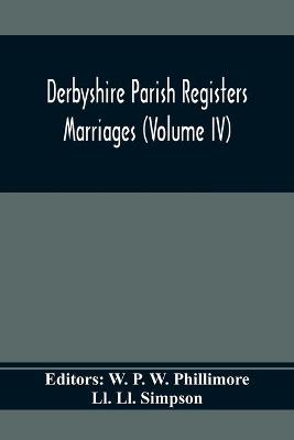 Book cover for Derbyshire Parish Registers. Marriages (Volume Iv)