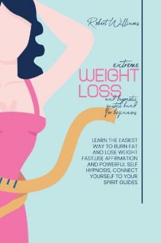 Cover of Extreme Weight Loss and Hypnotic Gastric Band For Beginnes