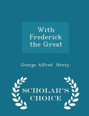 Book cover for With Frederick the Great - Scholar's Choice Edition