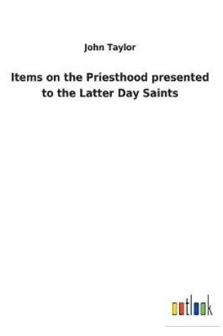 Cover of Items on the Priesthood presented to the Latter Day Saints