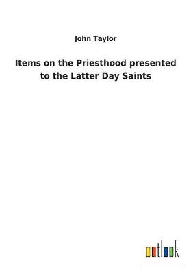 Book cover for Items on the Priesthood presented to the Latter Day Saints