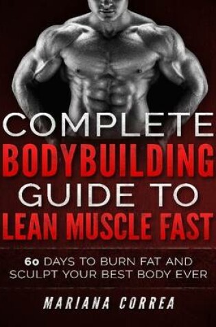 Cover of Complete Bodybuilding Guide to Lean Muscle Fast