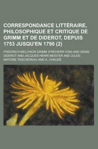 Cover of Correspondance Litteraire, Philosophique Et Critique de Grimm Et de Diderot, Depuis 1753 Jusqu'en 1790 (2)