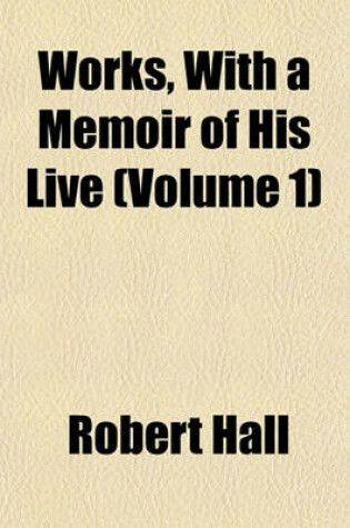 Cover of Works, with a Memoir of His Live (Volume 1)