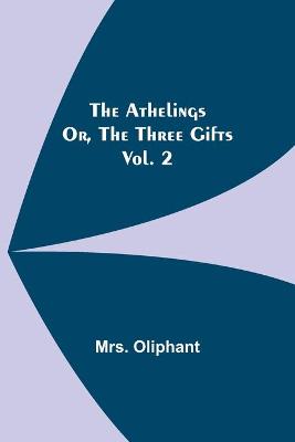 Book cover for The Athelings; or, the Three Gifts. Vol. 2