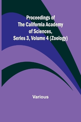 Book cover for Proceedings of the California Academy of Sciences, Series 3, Volume 4 (Zoology)