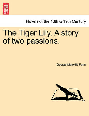 Book cover for The Tiger Lily. a Story of Two Passions.