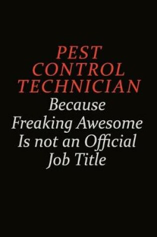 Cover of Pest Control Technician Because Freaking Awesome Is Not An Official Job Title