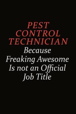 Book cover for Pest Control Technician Because Freaking Awesome Is Not An Official Job Title