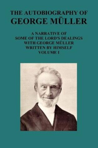 Cover of THE AUTOBIOGRAPHY OF GEORGE MAuLLER A NARRATIVE OF SOME OF THE LORD's DEALINGS WITH GEORGE MAuLLER WRITTEN BY HIMSELF VOL I