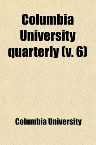 Cover of Columbia University Quarterly (Volume 6)