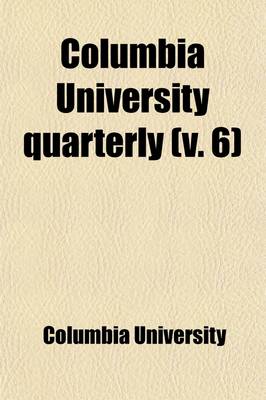 Book cover for Columbia University Quarterly (Volume 6)