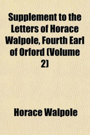 Cover of Supplement to the Letters of Horace Walpole, Fourth Earl of Orford (Volume 2)