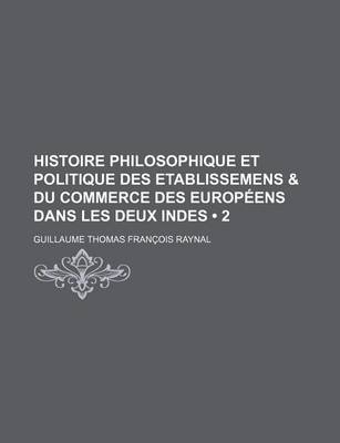 Book cover for Histoire Philosophique Et Politique Des Etablissemens & Du Commerce Des Europeens Dans Les Deux Indes (2)