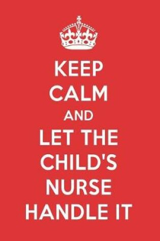 Cover of Keep Calm and Let the Child's Nurse Handle It