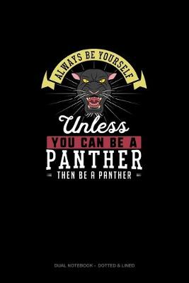 Book cover for Always Be Yourself Unless You Can Be A Panther Then Be A Panther
