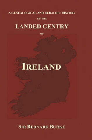 Cover of A Genealogical and Heraldic History of the Landed Gentry of Ireland (Hardback)