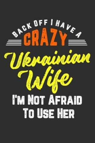 Cover of Back Off I Have A Crazy Ukrainian Wife I'm Not Afraid To Use Her