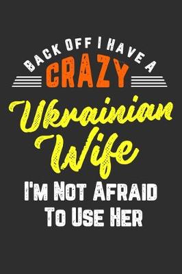 Book cover for Back Off I Have A Crazy Ukrainian Wife I'm Not Afraid To Use Her