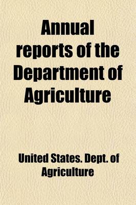 Book cover for Annual Reports of the Department of Agriculture; Report of the Secretary of Agriculture. Reports of Chiefs