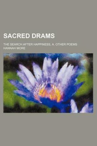 Cover of Sacred Drams; The Search After Happiness, A. Other Poems