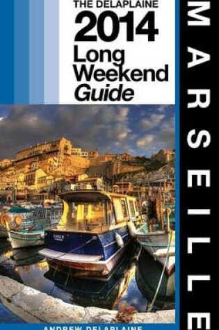 Cover of Marseille - The Delaplaine 2014 Long Weekend Guide