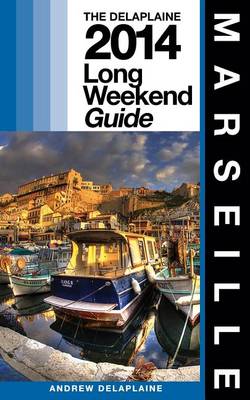 Book cover for Marseille - The Delaplaine 2014 Long Weekend Guide