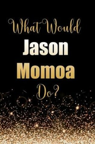 Cover of What Would Jason Momoa Do?