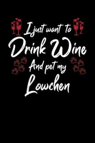 Cover of I Just Wanna Drink Wine And Pet My Lowchen