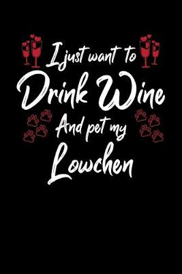 Book cover for I Just Wanna Drink Wine And Pet My Lowchen