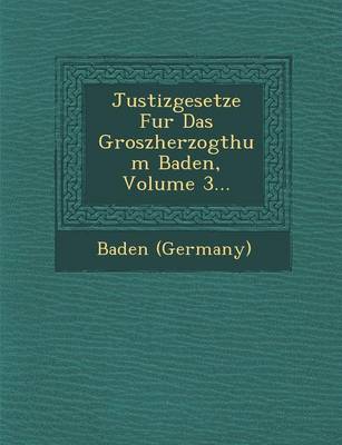 Book cover for Justizgesetze Fur Das Groszherzogthum Baden, Volume 3...