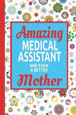 Book cover for Amazing Medical Assistant And Even A Better Mother