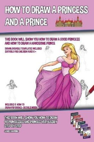 Cover of How to Draw a Princess and a Prince (This Book Will Show You How to Draw a Good Princess and How to Draw a Handsome Prince)