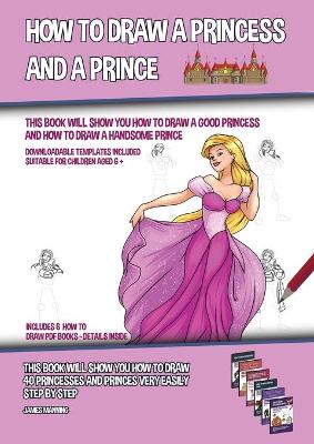 Book cover for How to Draw a Princess and a Prince (This Book Will Show You How to Draw a Good Princess and How to Draw a Handsome Prince)