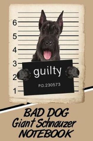 Cover of Bad Dog Giant Schnauzer Notebook