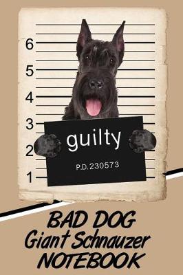 Book cover for Bad Dog Giant Schnauzer Notebook