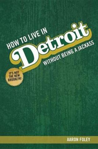 Cover of How to Live in Detroit Without Being a Jackass