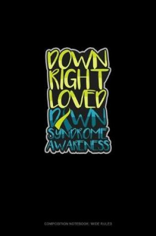 Cover of Down Right Loved Down Syndrome Awareness