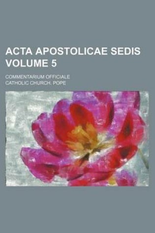 Cover of ACTA Apostolicae Sedis Volume 5; Commentarium Officiale