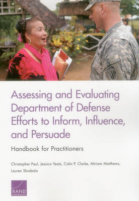 Book cover for Assessing and Evaluating Department of Defense Efforts to Inform, Influence, and Persuade: Handbook for Practitioners