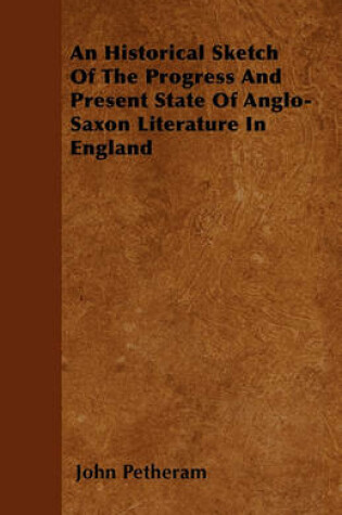 Cover of An Historical Sketch Of The Progress And Present State Of Anglo-Saxon Literature In England