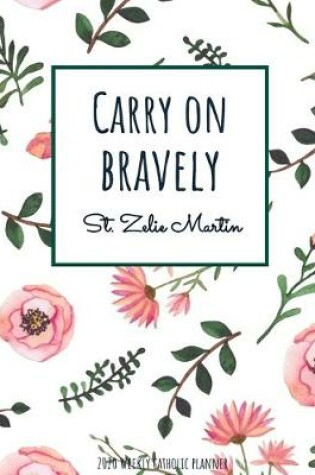 Cover of Weekly Catholic Planner 2020 Carry On Bravely St. Zelie Martin