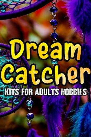 Cover of Dream Catcher Kits for Adults Hobbies